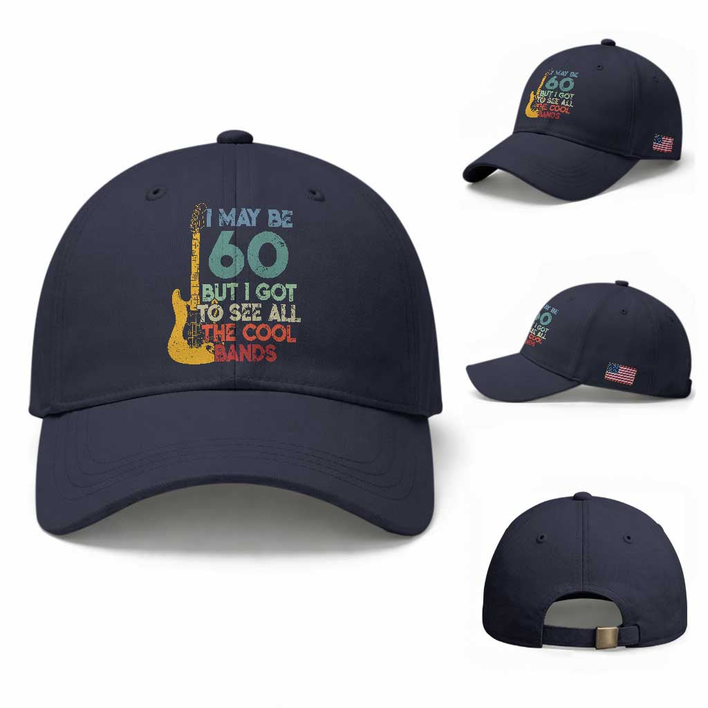 Funny 60th Birthday 80s Rock Lover Baseball Cap I May Be 60 But I Got To See All The Cool Bands