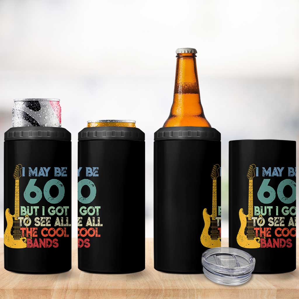 Funny 60th Birthday 80s Rock Lover 4 in 1 Can Cooler Tumbler I May Be 60 But I Got To See All The Cool Bands