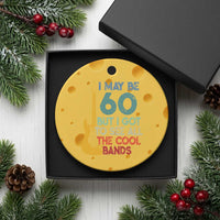 Funny 60th Birthday 80s Rock Lover Ceramic Ornament I May Be 60 But I Got To See All The Cool Bands