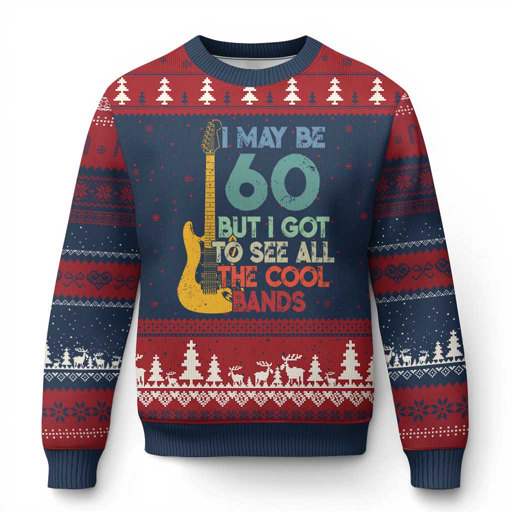 Funny 60th Birthday 80s Rock Lover Ugly Christmas Sweater I May Be 60 But I Got To See All The Cool Bands