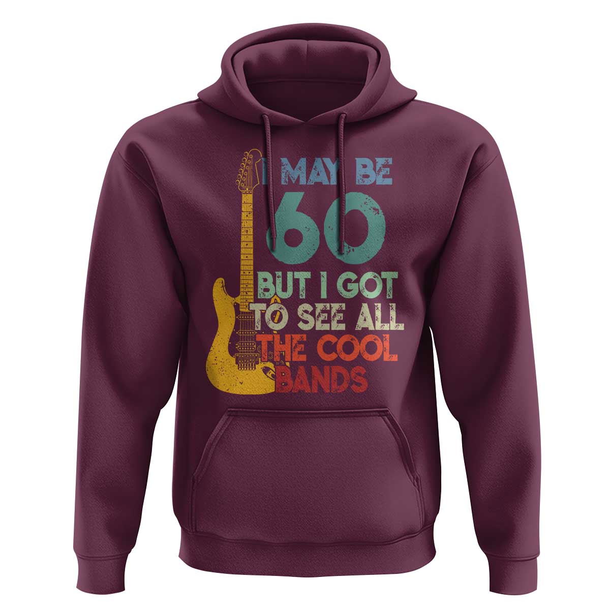 Funny 60th Birthday 80s Rock Lover Hoodie I May Be 60 But I Got To See All The Cool Bands
