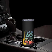 Funny 60th Birthday 80s Rock Lover Skinny Tumbler I May Be 60 But I Got To See All The Cool Bands