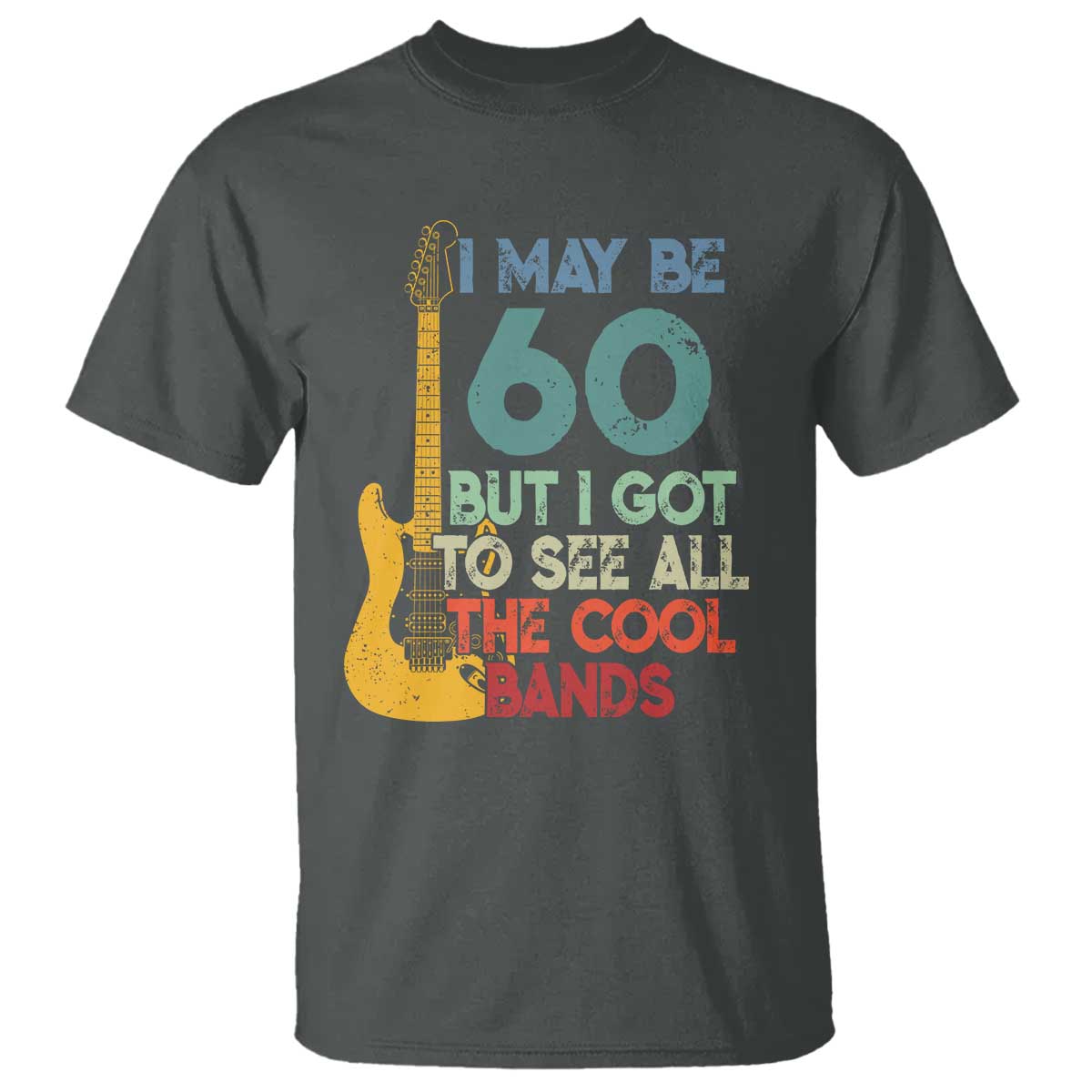 Funny 60th Birthday 80s Rock Lover T Shirt I May Be 60 But I Got To See All The Cool Bands