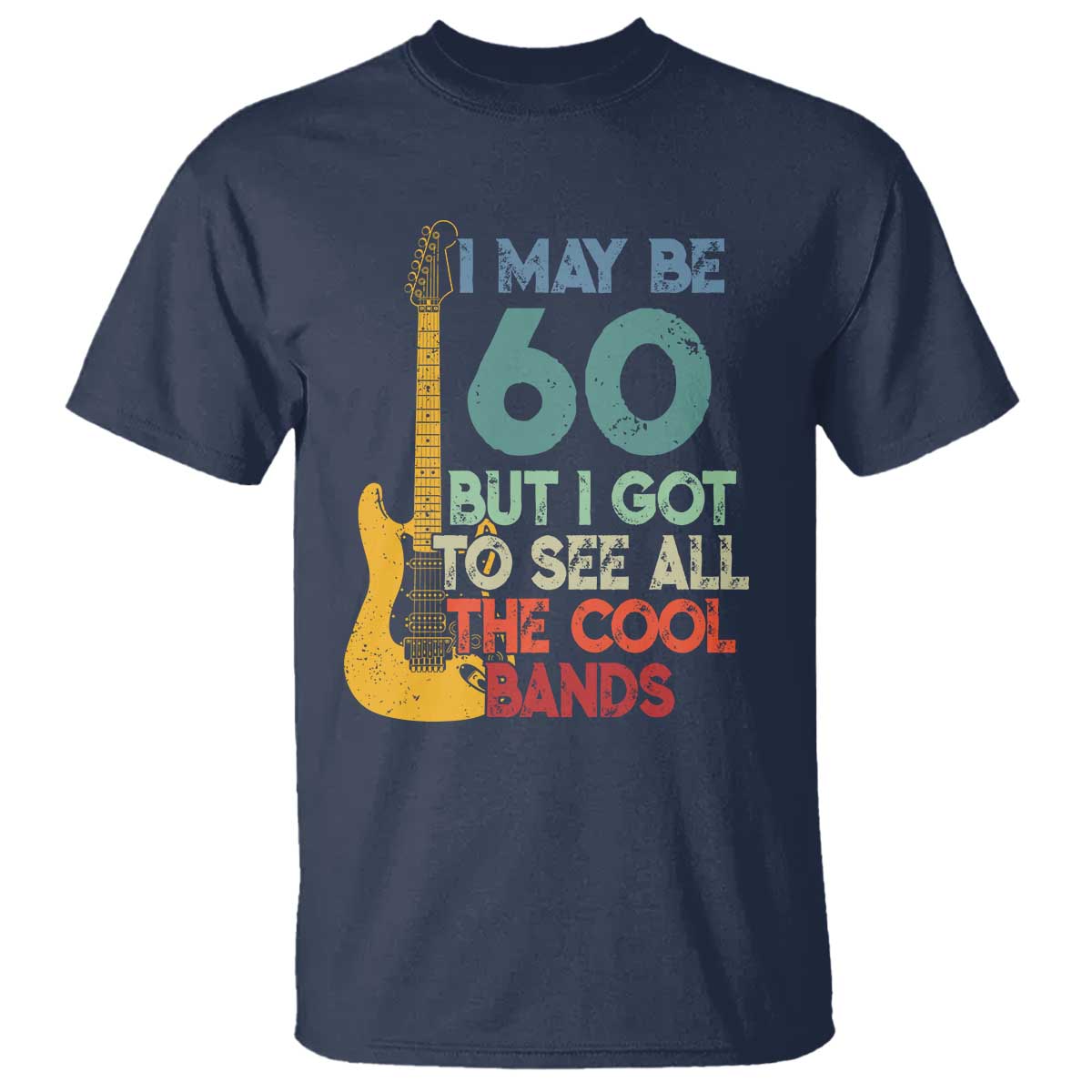 Funny 60th Birthday 80s Rock Lover T Shirt I May Be 60 But I Got To See All The Cool Bands