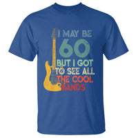 Funny 60th Birthday 80s Rock Lover T Shirt I May Be 60 But I Got To See All The Cool Bands