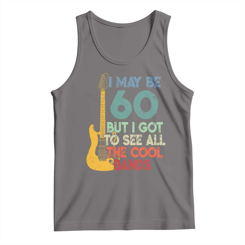 Funny 60th Birthday 80s Rock Lover Tank Top I May Be 60 But I Got To See All The Cool Bands