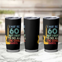 Funny 60th Birthday 80s Rock Lover Tumbler Cup I May Be 60 But I Got To See All The Cool Bands