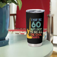 Funny 60th Birthday 80s Rock Lover Tumbler Cup I May Be 60 But I Got To See All The Cool Bands