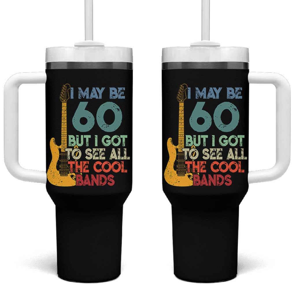 Funny 60th Birthday 80s Rock Lover Tumbler With Handle I May Be 60 But I Got To See All The Cool Bands