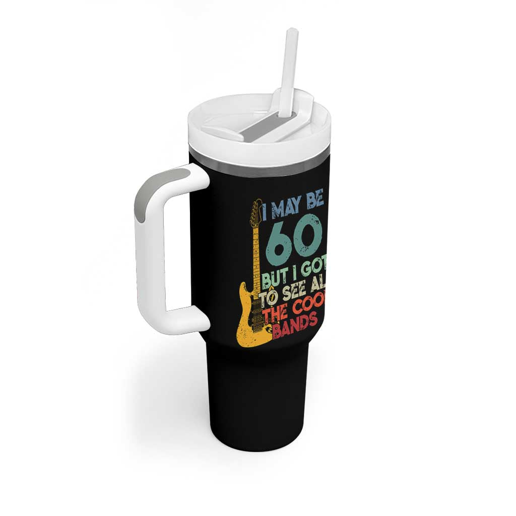 Funny 60th Birthday 80s Rock Lover Tumbler With Handle I May Be 60 But I Got To See All The Cool Bands