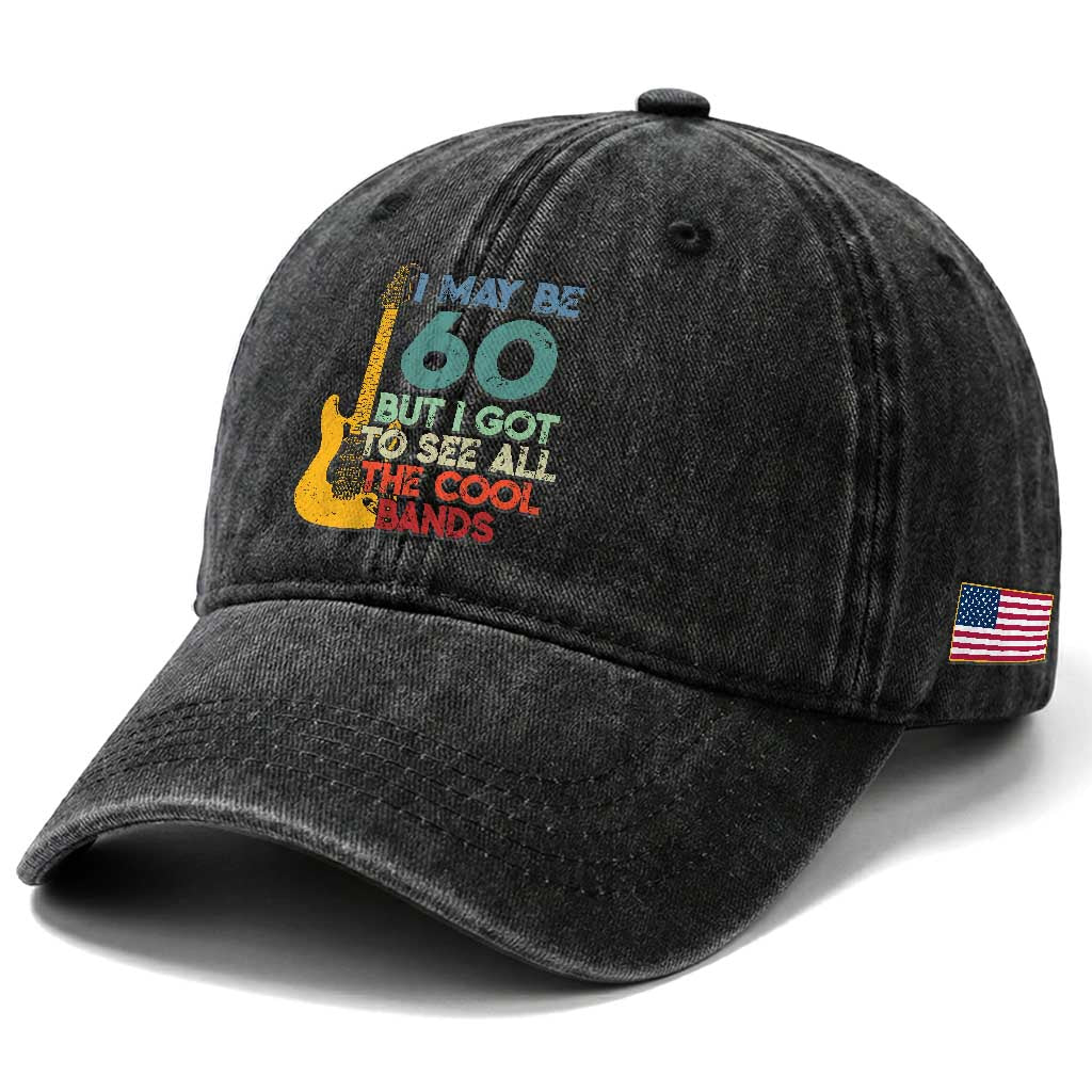 Funny 60th Birthday 80s Rock Lover Washed Cotton Baseball Cap I May Be 60 But I Got To See All The Cool Bands