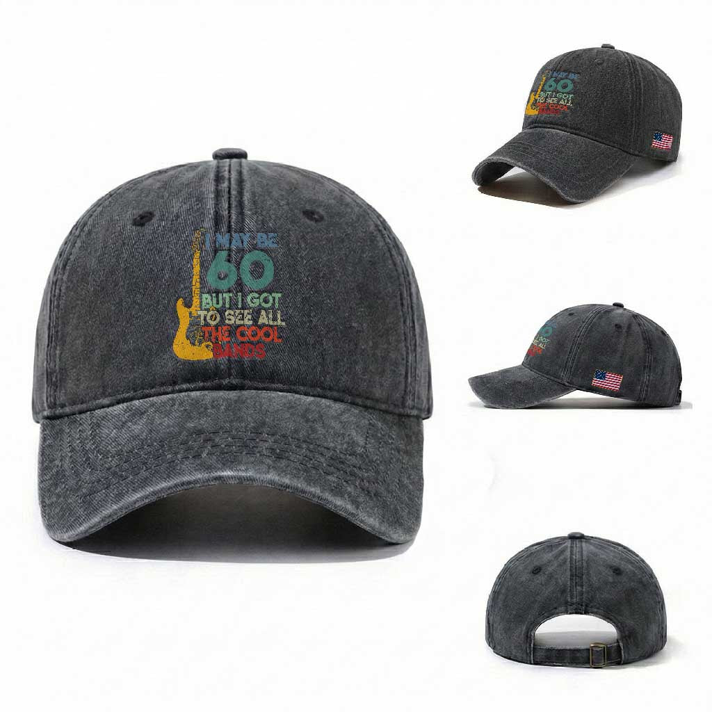Funny 60th Birthday 80s Rock Lover Washed Cotton Baseball Cap I May Be 60 But I Got To See All The Cool Bands