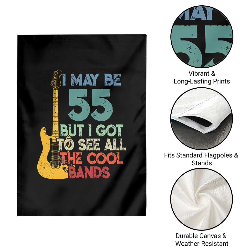 Funny 55th Birthday 80s Rock Lover Garden Flag I May Be 55 But I Got To See All The Cool Bands