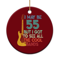 Funny 55th Birthday 80s Rock Lover Ceramic Ornament I May Be 55 But I Got To See All The Cool Bands