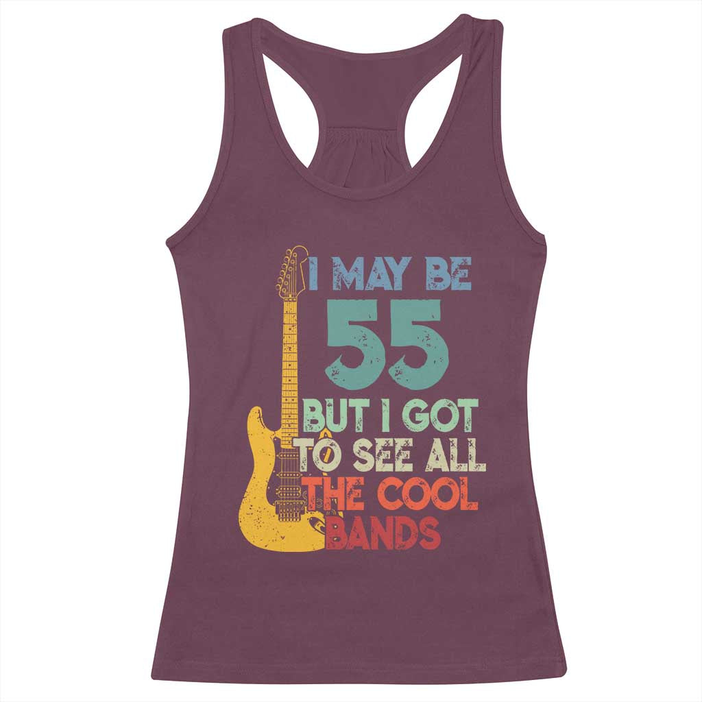 Funny 55th Birthday 80s Rock Lover Racerback Tank Top I May Be 55 But I Got To See All The Cool Bands