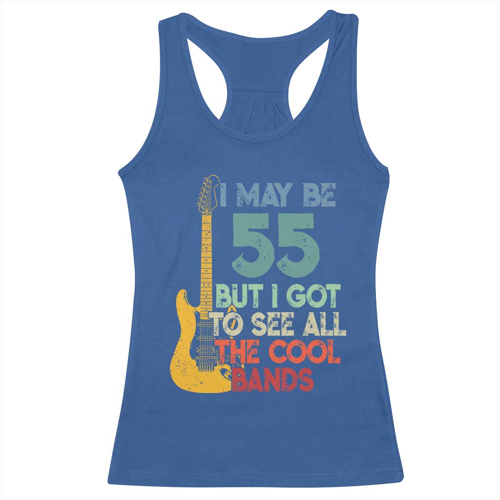 Funny 55th Birthday 80s Rock Lover Racerback Tank Top I May Be 55 But I Got To See All The Cool Bands