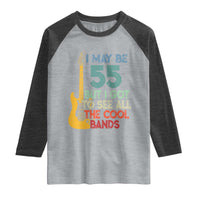 Funny 55th Birthday 80s Rock Lover Raglan Shirt I May Be 55 But I Got To See All The Cool Bands