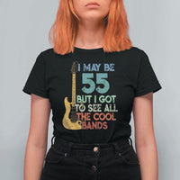 Funny 55th Birthday 80s Rock Lover T Shirt For Women I May Be 55 But I Got To See All The Cool Bands