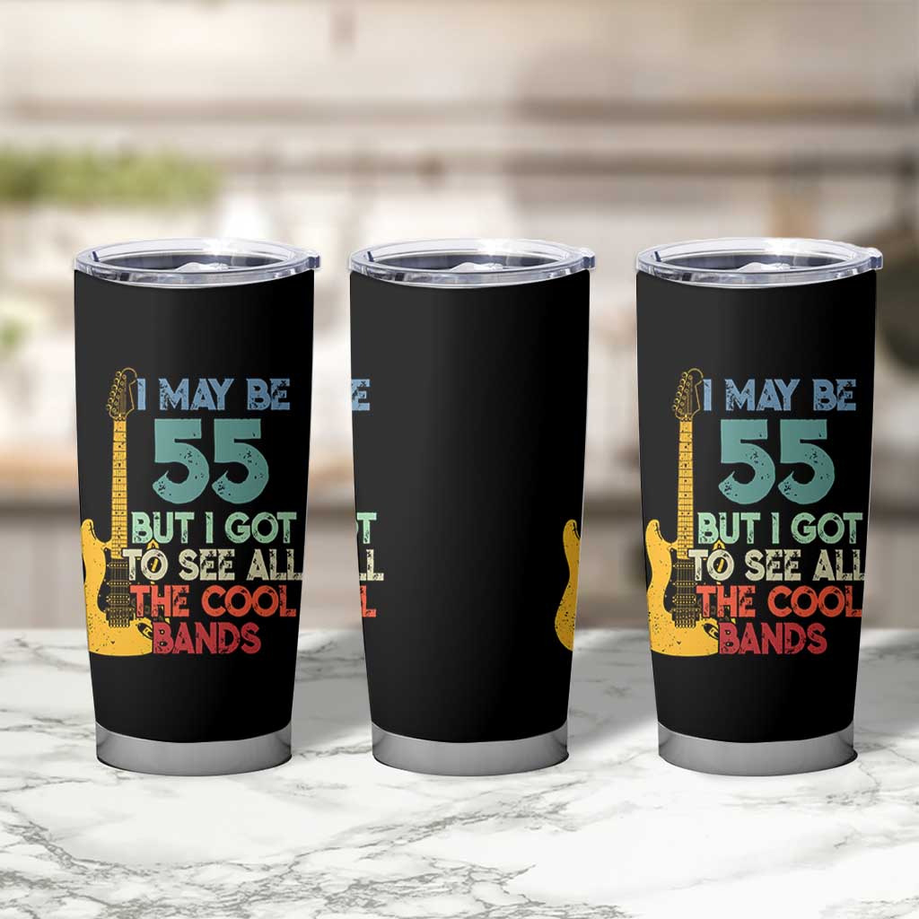 Funny 55th Birthday 80s Rock Lover Tumbler Cup I May Be 55 But I Got To See All The Cool Bands