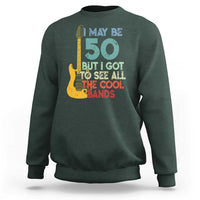 Funny 50th Birthday 80s Rock Lover Sweatshirt I May Be 50 But I Got To See All The Cool Bands
