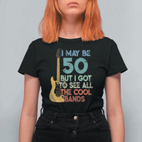 Funny 50th Birthday 80s Rock Lover T Shirt For Women I May Be 50 But I Got To See All The Cool Bands