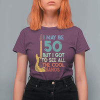 Funny 50th Birthday 80s Rock Lover T Shirt For Women I May Be 50 But I Got To See All The Cool Bands
