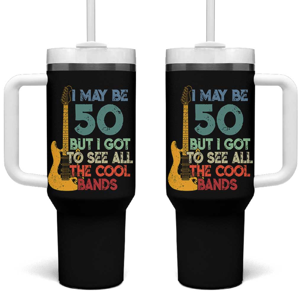 Funny 50th Birthday 80s Rock Lover Tumbler With Handle I May Be 50 But I Got To See All The Cool Bands