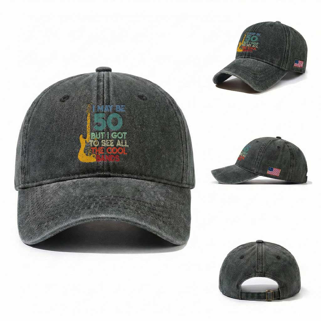 Funny 50th Birthday 80s Rock Lover Washed Cotton Baseball Cap I May Be 50 But I Got To See All The Cool Bands