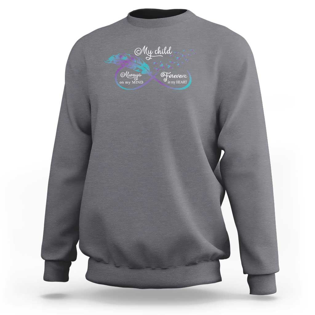 Suicide Prevention Awareness Sweatshirt My Child Always On My Mind Forever In My Heart Feathers Infinity - Wonder Print Shop