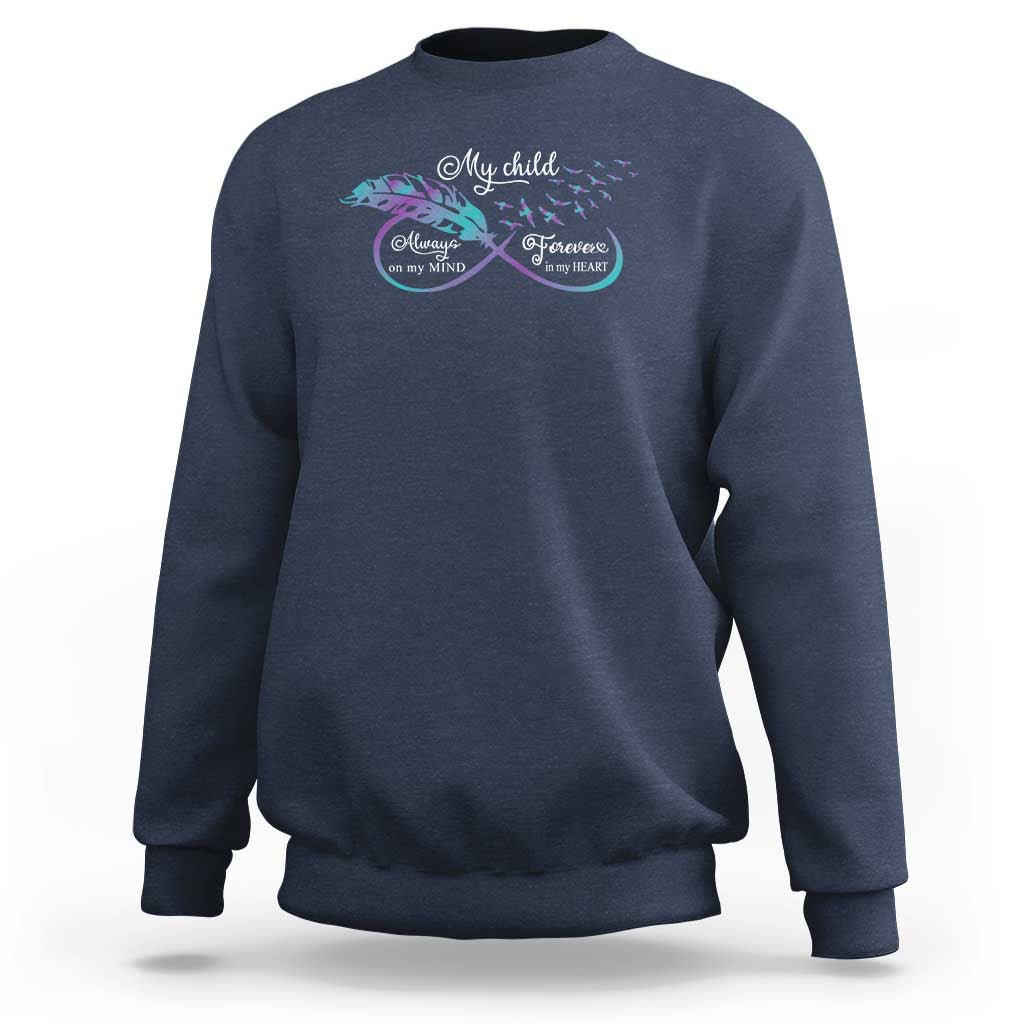 Suicide Prevention Awareness Sweatshirt My Child Always On My Mind Forever In My Heart Feathers Infinity - Wonder Print Shop