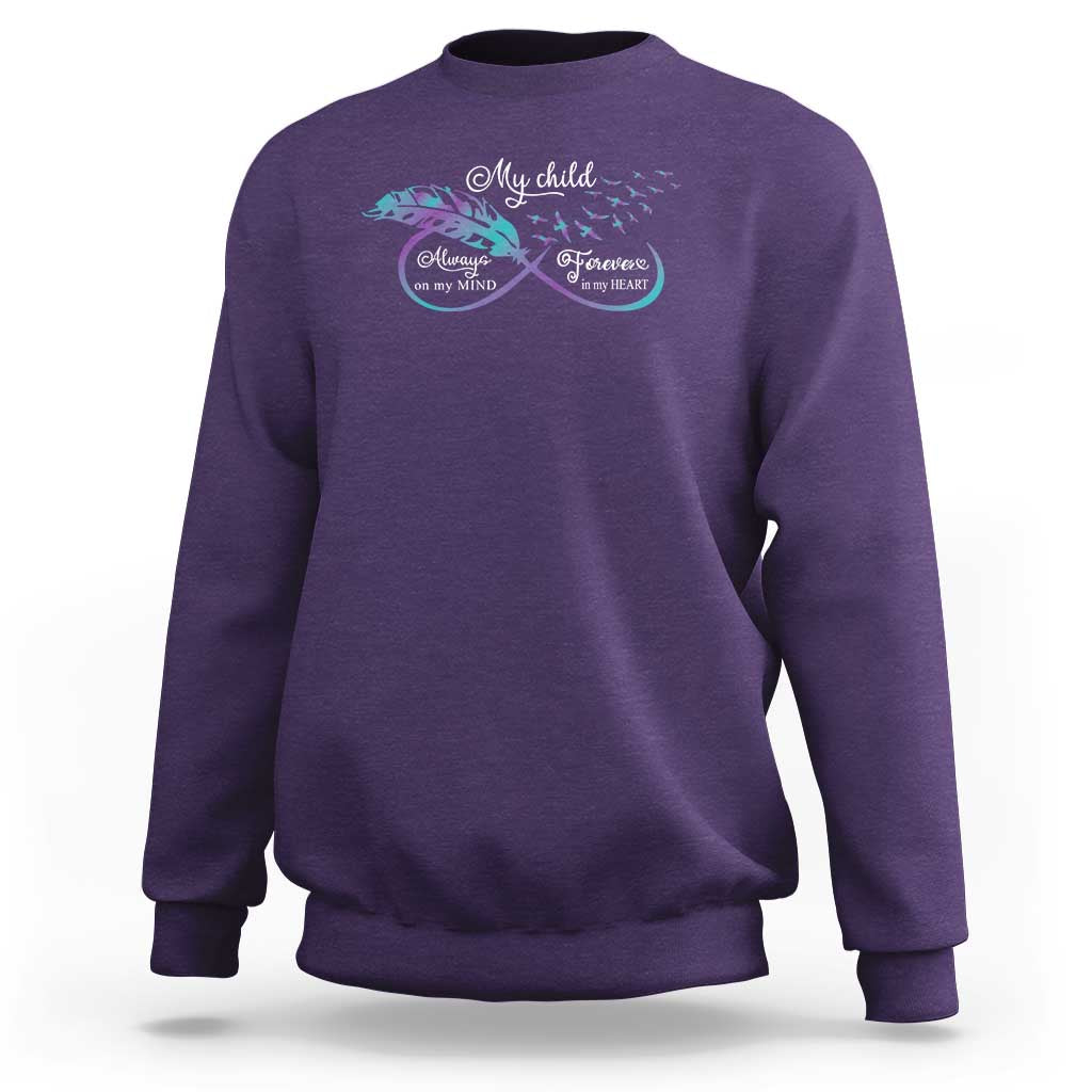 Suicide Prevention Awareness Sweatshirt My Child Always On My Mind Forever In My Heart Feathers Infinity - Wonder Print Shop