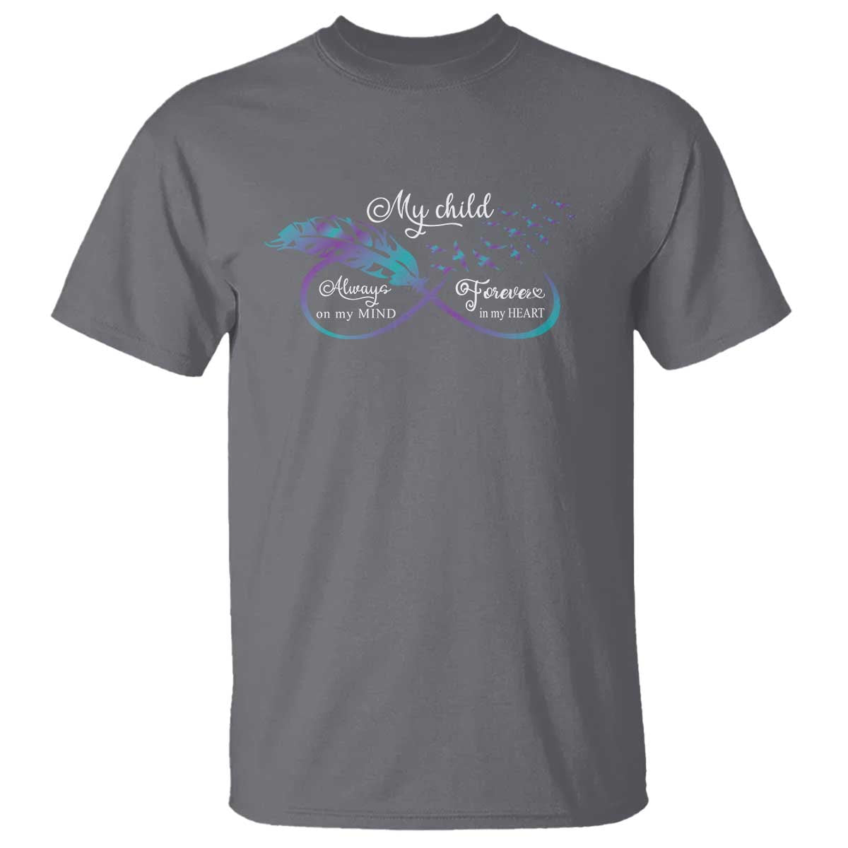 Suicide Prevention Awareness T Shirt My Child Always On My Mind Forever In My Heart Feathers Infinity - Wonder Print Shop
