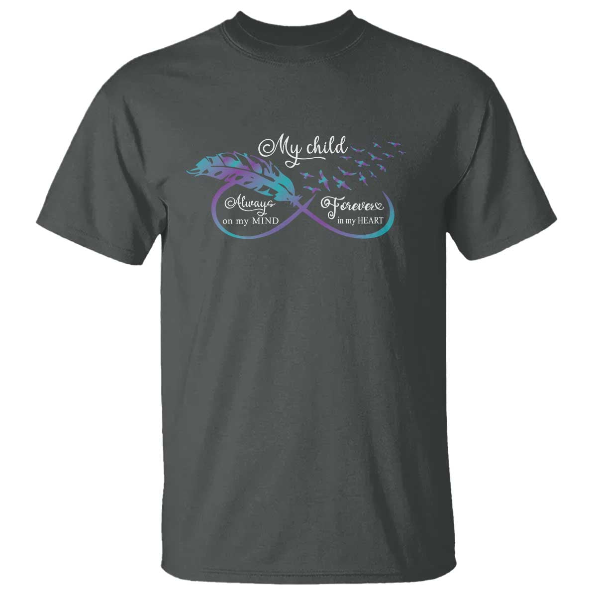 Suicide Prevention Awareness T Shirt My Child Always On My Mind Forever In My Heart Feathers Infinity - Wonder Print Shop