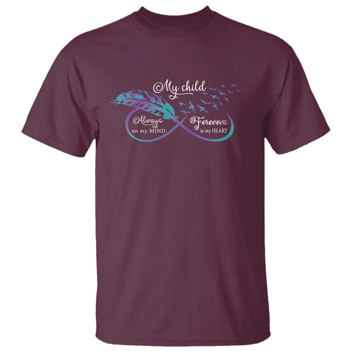 Suicide Prevention Awareness T Shirt My Child Always On My Mind Forever In My Heart Feathers Infinity - Wonder Print Shop