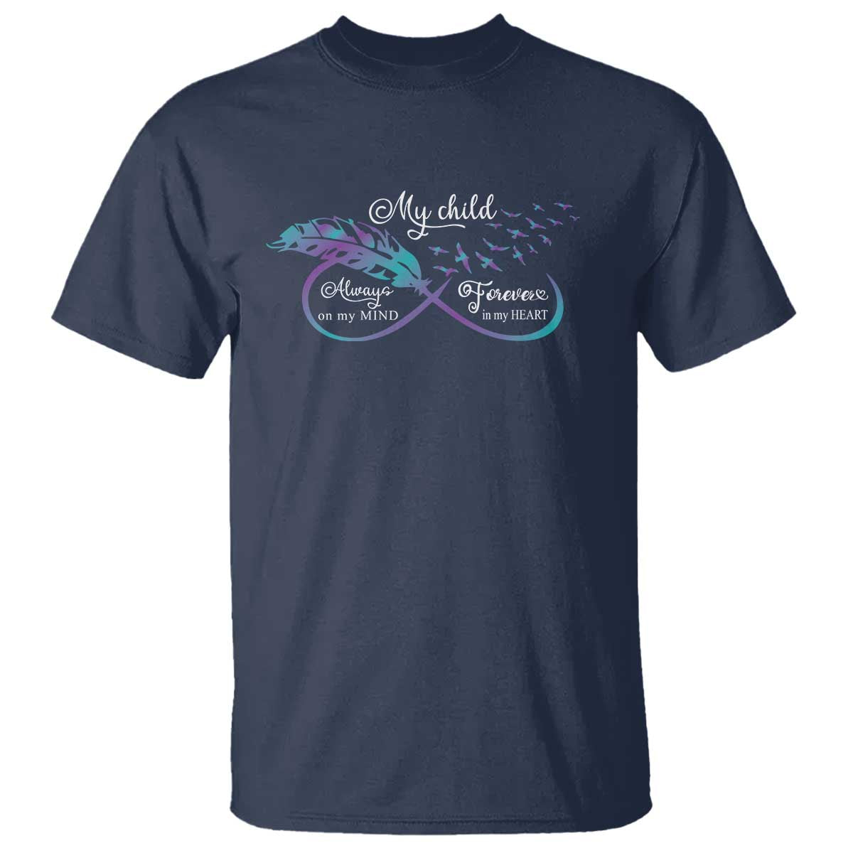 Suicide Prevention Awareness T Shirt My Child Always On My Mind Forever In My Heart Feathers Infinity - Wonder Print Shop