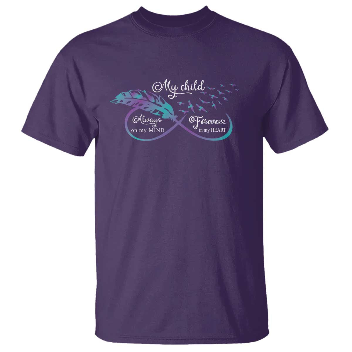 Suicide Prevention Awareness T Shirt My Child Always On My Mind Forever In My Heart Feathers Infinity - Wonder Print Shop