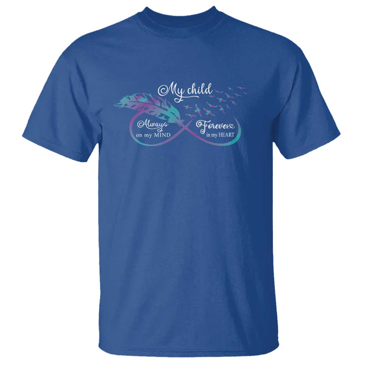 Suicide Prevention Awareness T Shirt My Child Always On My Mind Forever In My Heart Feathers Infinity - Wonder Print Shop