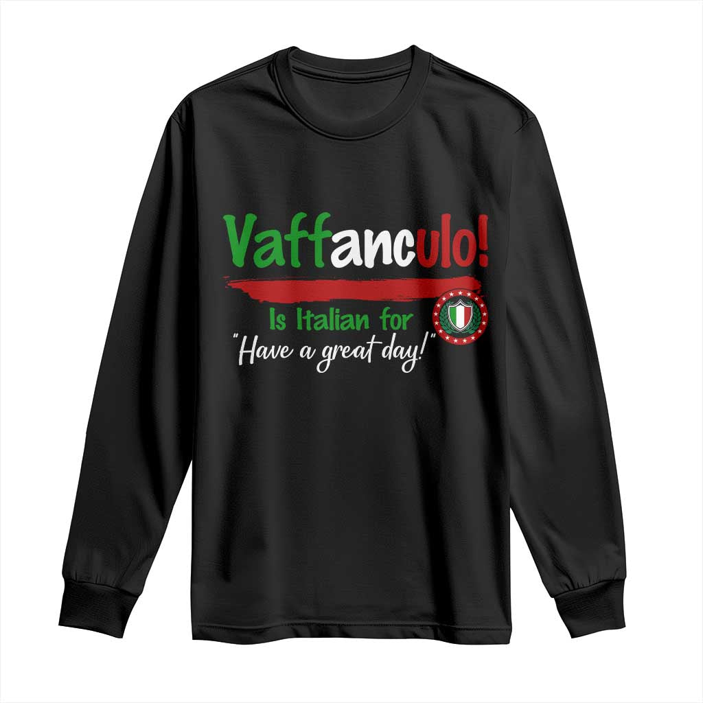Funny Italian Saying Long Sleeve Shirt Vaffanculo Is Have A Great Day - Wonder Print Shop