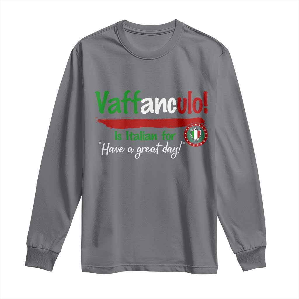 Funny Italian Saying Long Sleeve Shirt Vaffanculo Is Have A Great Day - Wonder Print Shop
