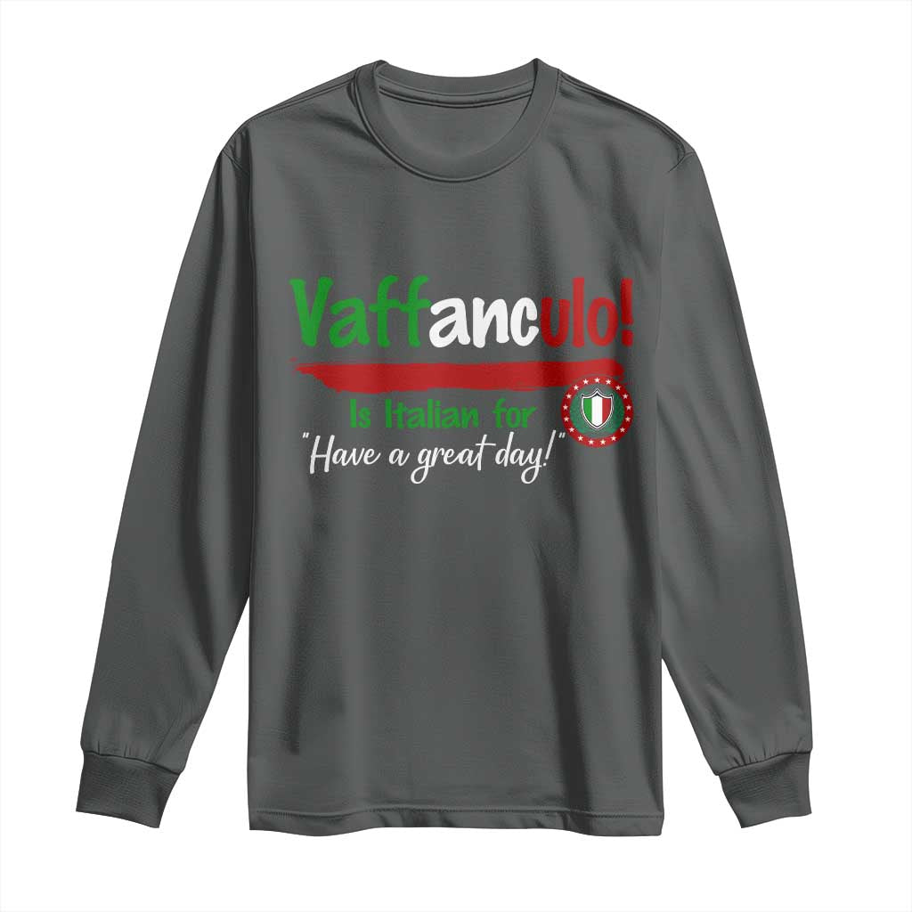 Funny Italian Saying Long Sleeve Shirt Vaffanculo Is Have A Great Day - Wonder Print Shop