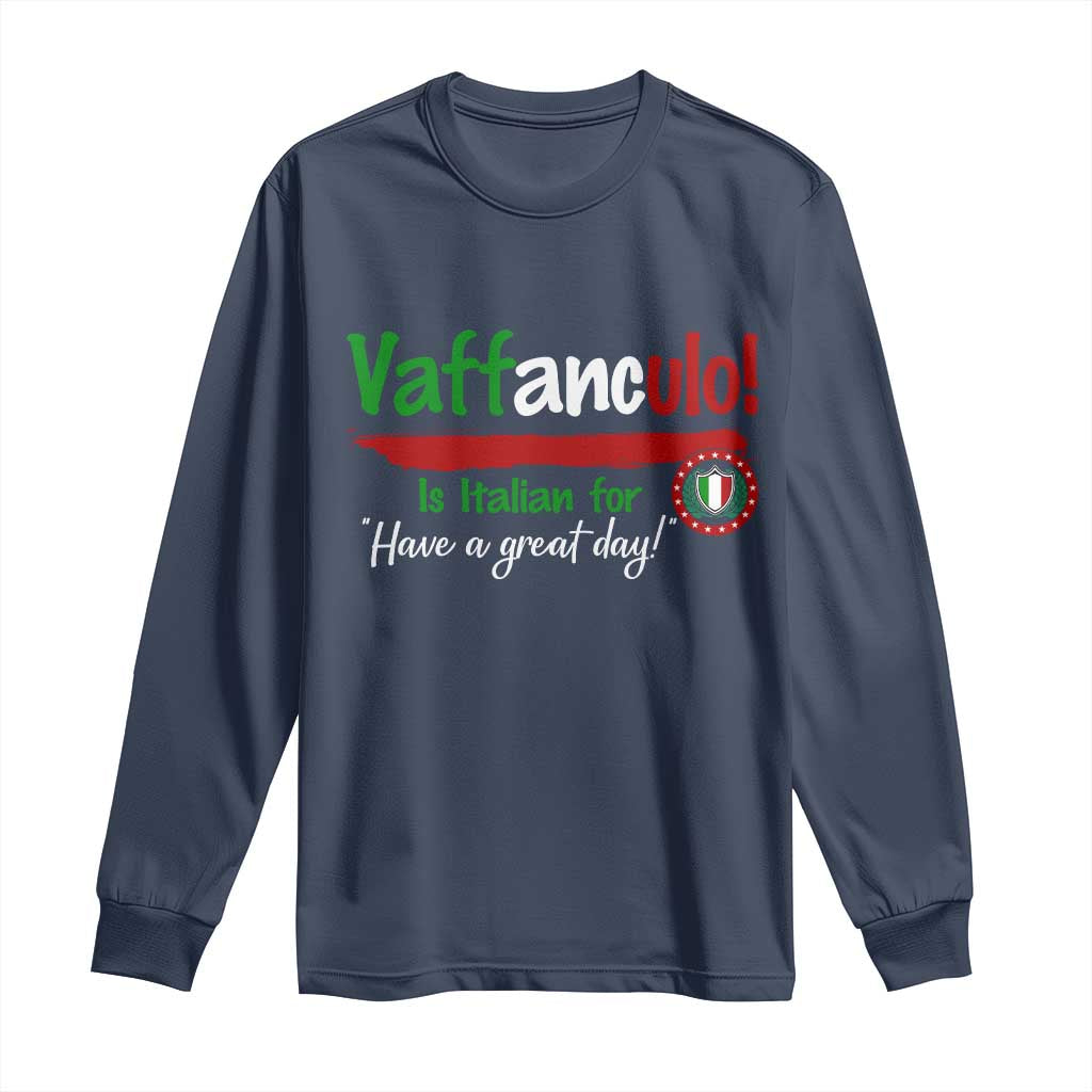 Funny Italian Saying Long Sleeve Shirt Vaffanculo Is Have A Great Day - Wonder Print Shop