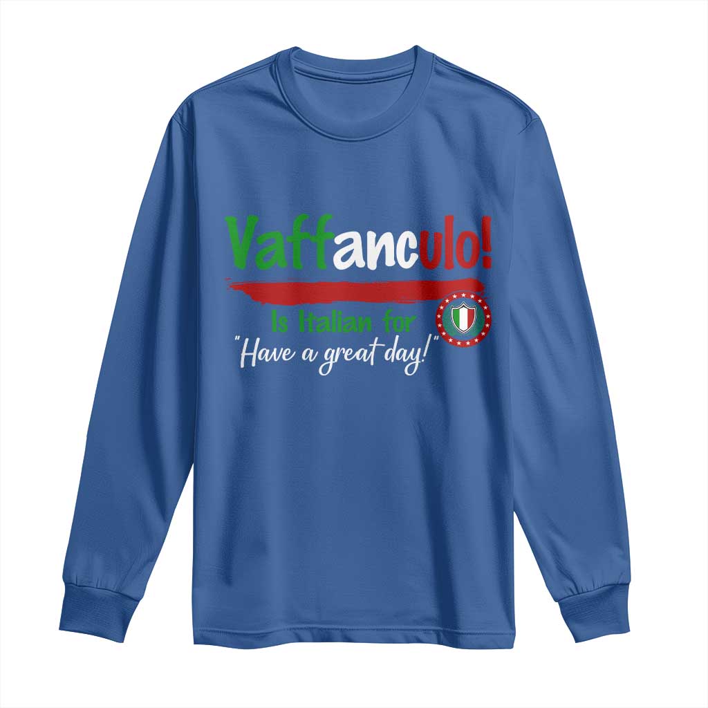 Funny Italian Saying Long Sleeve Shirt Vaffanculo Is Have A Great Day - Wonder Print Shop