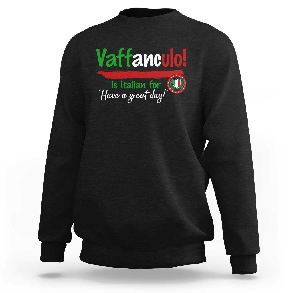Funny Italian Saying Sweatshirt Vaffanculo Is Have A Great Day - Wonder Print Shop