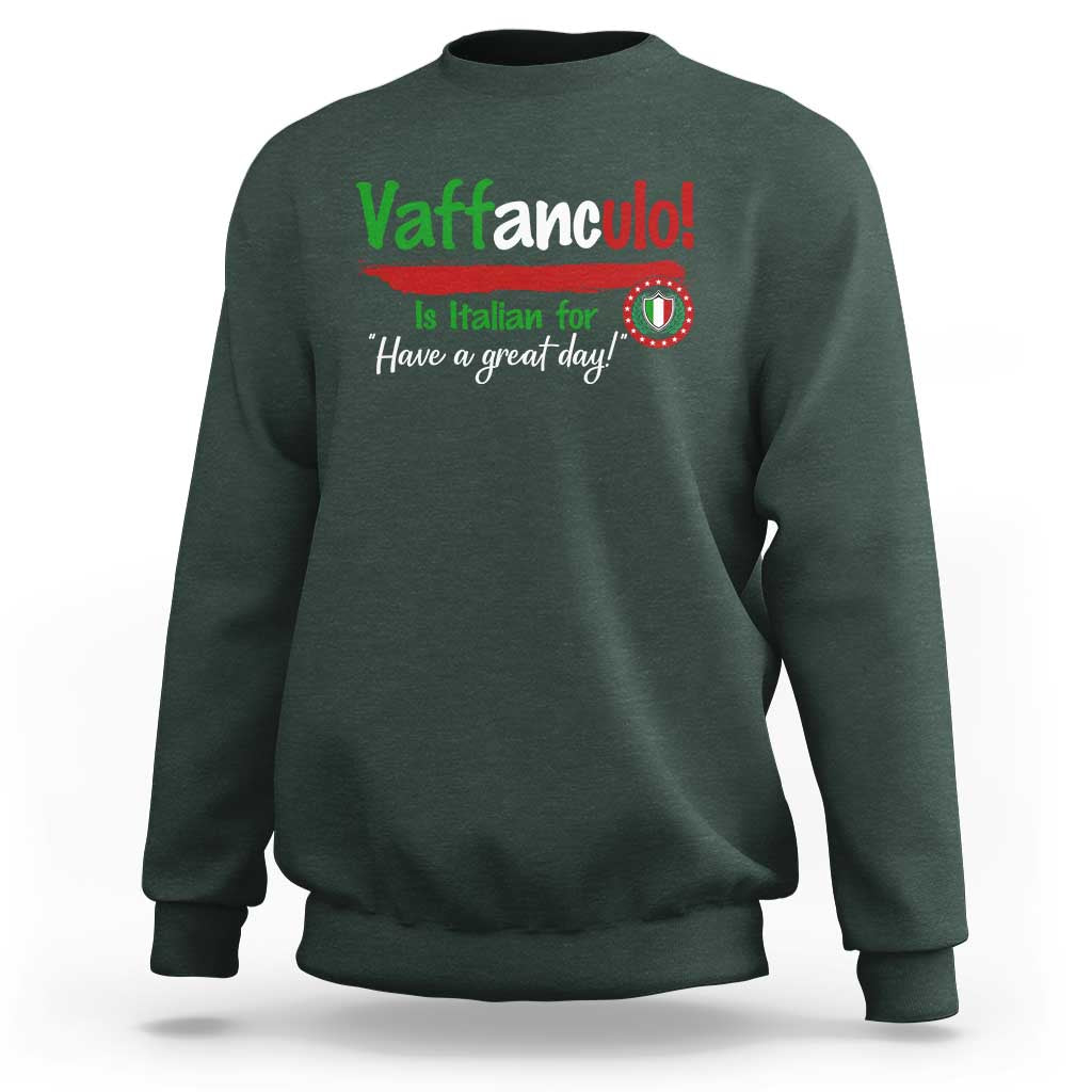 Funny Italian Saying Sweatshirt Vaffanculo Is Have A Great Day - Wonder Print Shop