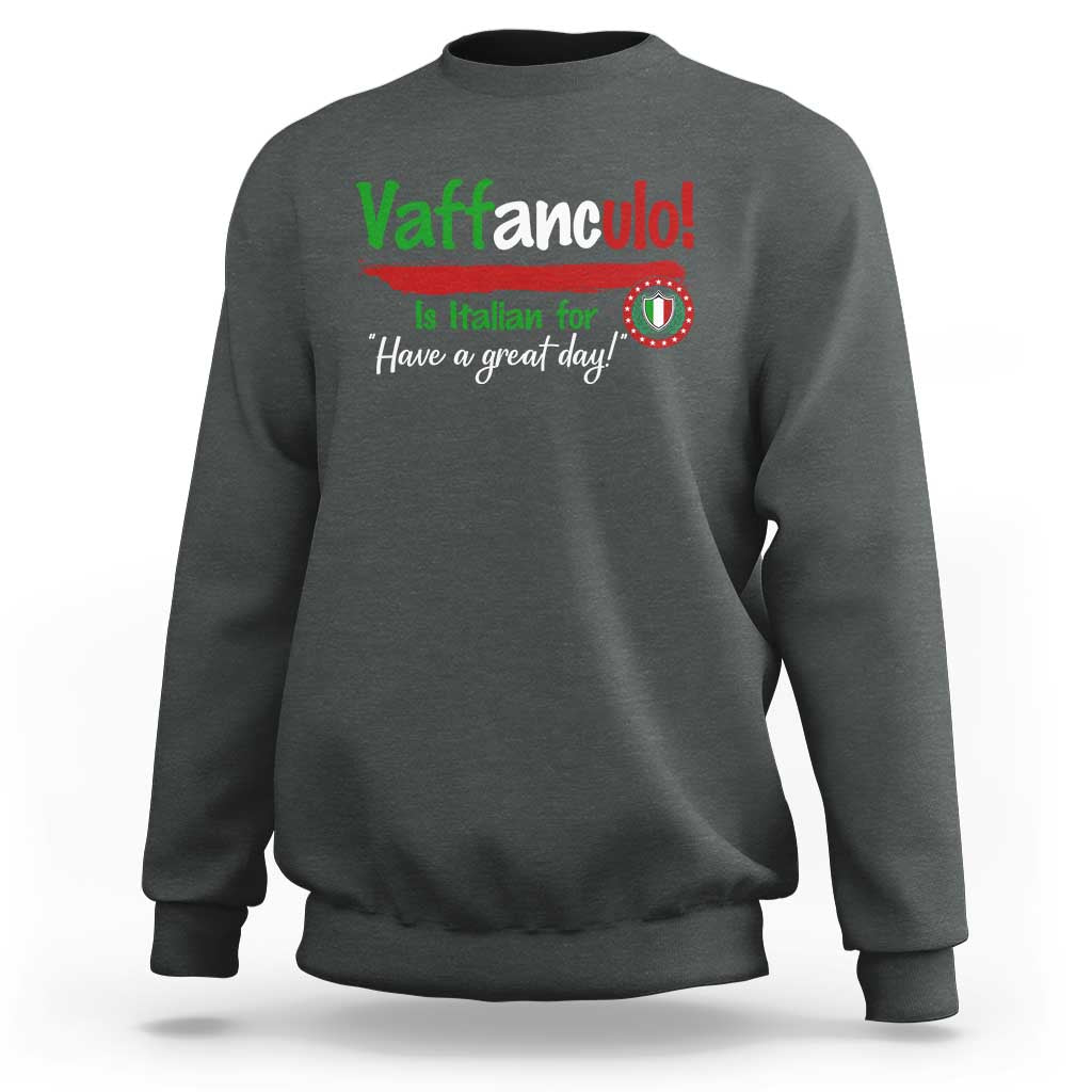 Funny Italian Saying Sweatshirt Vaffanculo Is Have A Great Day - Wonder Print Shop
