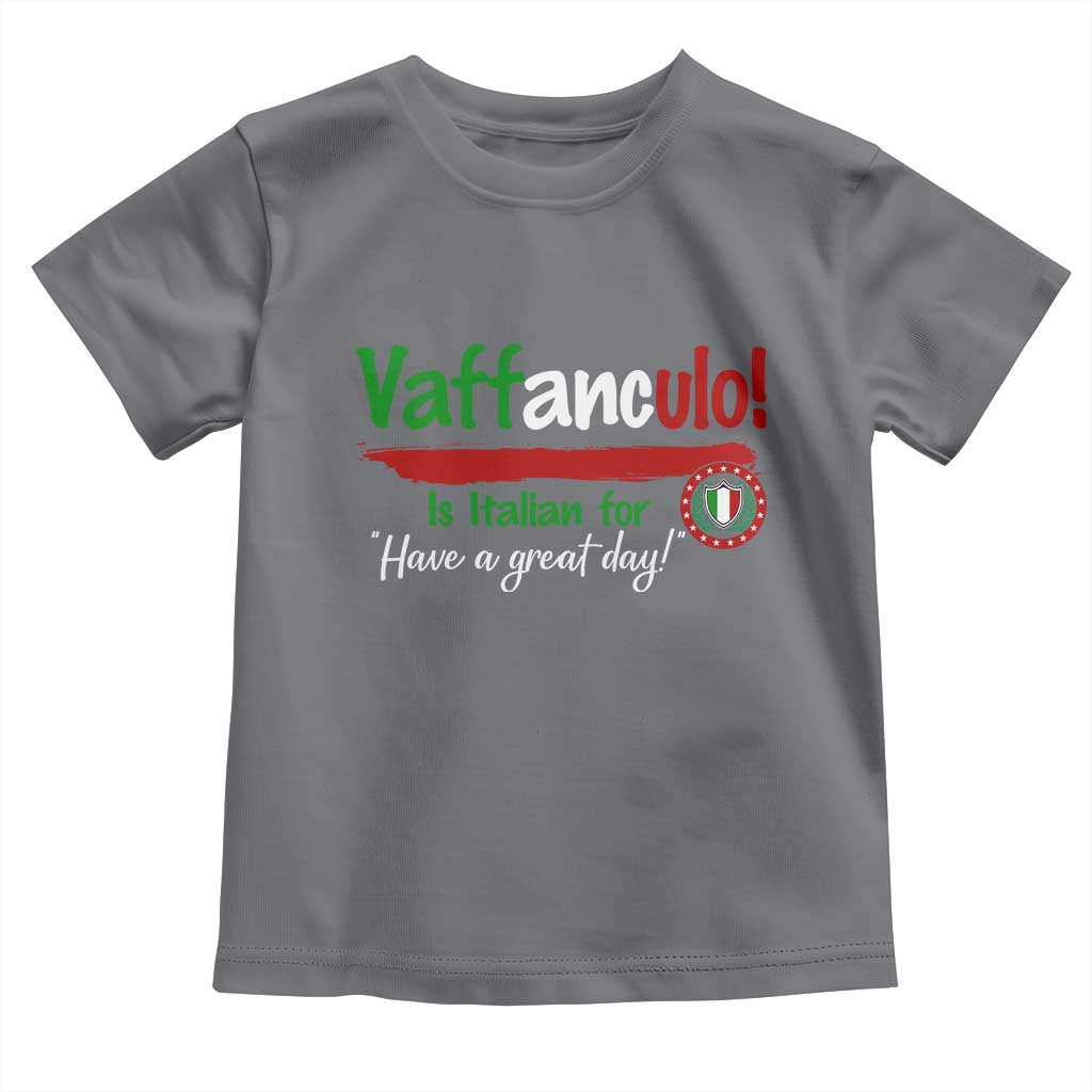 Funny Italian Saying Toddler T Shirt Vaffanculo Is Have A Great Day - Wonder Print Shop