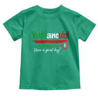 Funny Italian Saying Toddler T Shirt Vaffanculo Is Have A Great Day - Wonder Print Shop