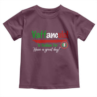 Funny Italian Saying Toddler T Shirt Vaffanculo Is Have A Great Day - Wonder Print Shop
