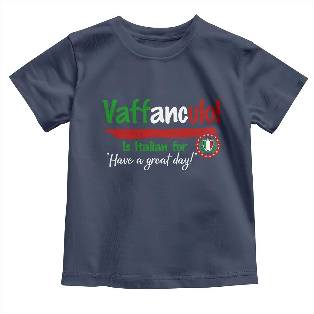 Funny Italian Saying Toddler T Shirt Vaffanculo Is Have A Great Day - Wonder Print Shop