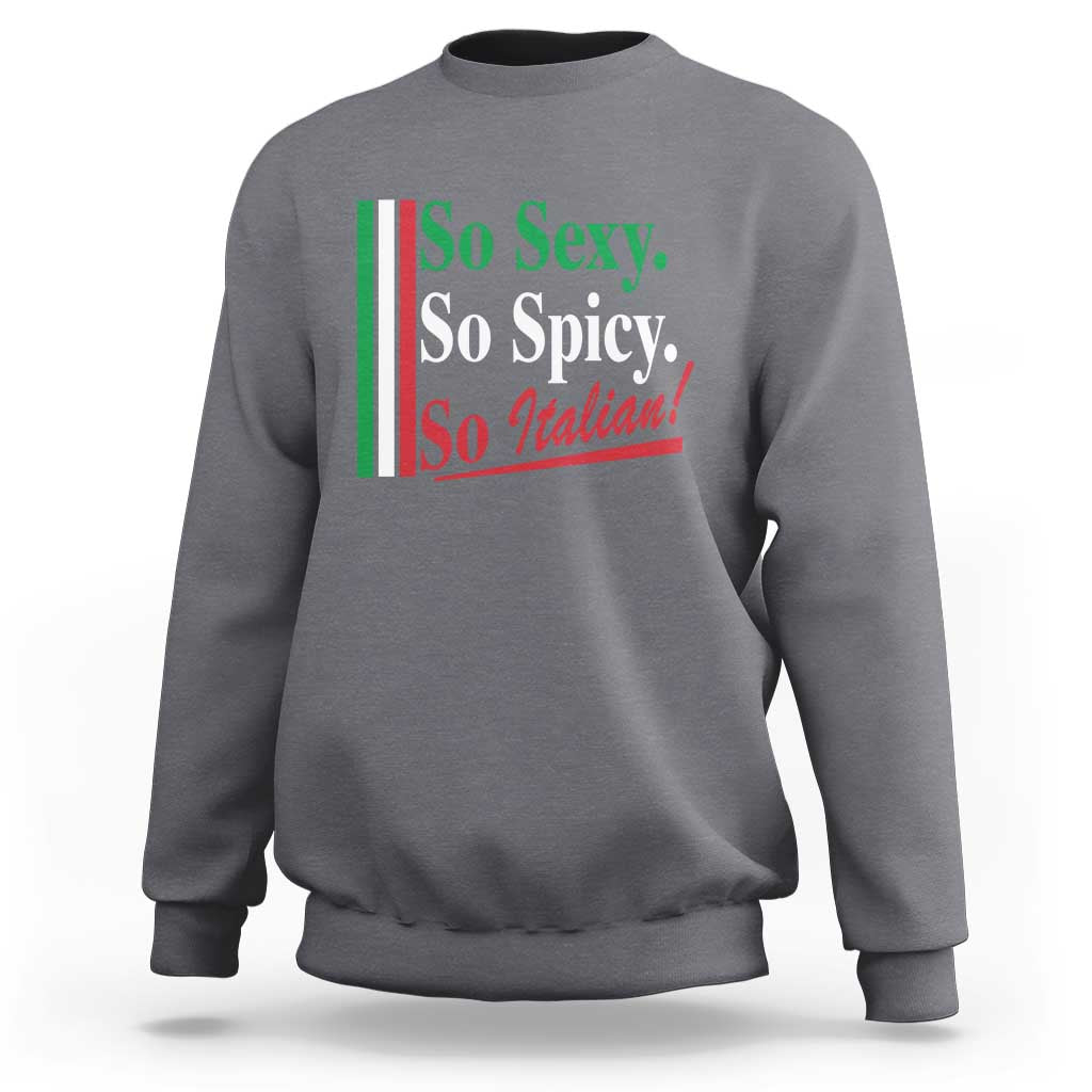 Funny Italian Pride Sweatshirt So Sexy So Spicy So Italian Chef Humor - Wonder Print Shop